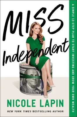 Miss Independent: Jednoduchý 12-krokový plán, ako začať investovať a rozvíjať vlastné bohatstvo - Miss Independent: A Simple 12-Step Plan to Start Investing and Grow Your Own Wealth