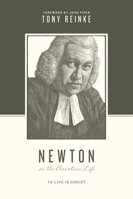 Newton o kresťanskom živote: Žiť je Kristus - Newton on the Christian Life: To Live Is Christ