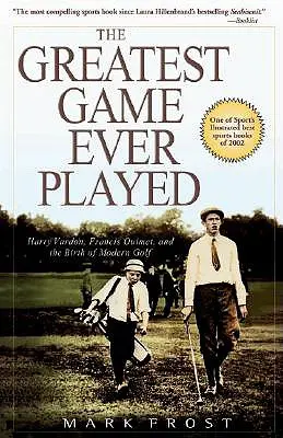 Najväčšia hra, aká sa kedy hrala: Harry Vardon, Francis Ouimet a zrod moderného golfu - The Greatest Game Ever Played: Harry Vardon, Francis Ouimet, and the Birth of Modern Golf