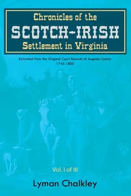 Kroniky škótsko-írskeho osídlenia vo Virgínii: Z pôvodných súdnych záznamov okresu Augusta z rokov 1745-1800 - Chronicles of the Scotch-Irish Settlement in Virginia: Extracted From the Original Court Records of Augusta County, 1745-1800