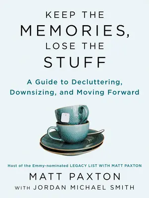 Uchovajte si spomienky, zbavte sa vecí: Odstráňte veci, zmenšite veľkosť a posúvajte sa v živote vpred. - Keep the Memories, Lose the Stuff: Declutter, Downsize, and Move Forward with Your Life