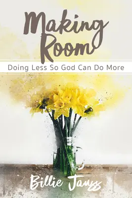 Vytváranie priestoru: Robiť menej, aby Boh mohol robiť viac - Making Room: Doing Less So God Can Do More