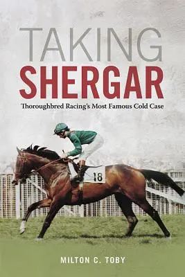 Taking Shergar: Najslávnejší odložený prípad plnokrvných dostihov - Taking Shergar: Thoroughbred Racing's Most Famous Cold Case