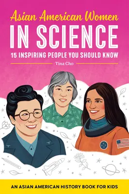 Ázijské americké ženy vo vede: Kniha o ázijských amerických dejinách pre deti - Asian American Women in Science: An Asian American History Book for Kids