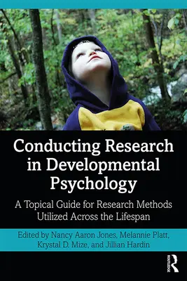Vedenie výskumu vo vývojovej psychológii: Tematická príručka pre výskumné metódy využívané v priebehu celého života - Conducting Research in Developmental Psychology: A Topical Guide for Research Methods Utilized Across the Lifespan
