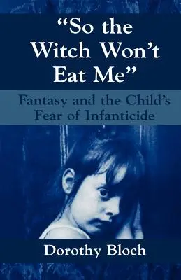 Aby ma čarodejnica nezjedla: Fantázia a strach dieťaťa z infanticídy - So the Witch Won't Eat Me: Fantasy and the Child's Fear of Infanticide