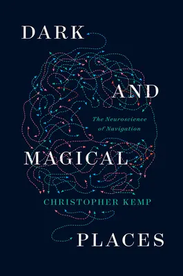 Temné a magické miesta: Neuroveda o navigácii - Dark and Magical Places: The Neuroscience of Navigation