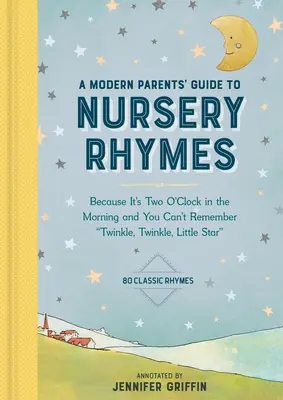Sprievodca moderných rodičov detskými riekankami: Pretože sú dve hodiny ráno a vy si nemôžete spomenúť na Twinkle, Twinkle, Little Star - viac ako 70 tried - A Modern Parents' Guide to Nursery Rhymes: Because It's Two O'Clock in the Morning and You Can't Remember Twinkle, Twinkle, Little Star - Over 70 Clas