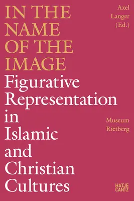 V mene obrazu: Obrazové znázornenie v islamskej a kresťanskej kultúre - In the Name of the Image: Figurative Representation in Islamic and Christian Cultures
