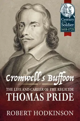Cromwellov šašo: Thomas Pride: Život a kariéra samovraha - Cromwell's Buffoon: The Life and Career of the Regicide, Thomas Pride