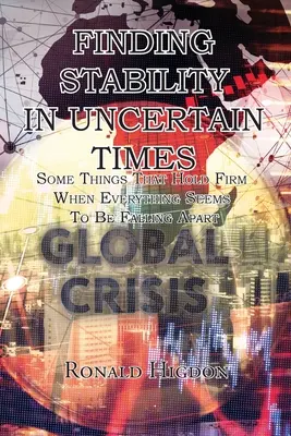 Hľadanie stability v neistých časoch: Niektoré veci, ktoré držia pevne, keď sa zdá, že sa všetko rozpadá - Finding Stability in Uncertain Times: Some Things That Hold Firm When Everything Seems To Be Falling Apart