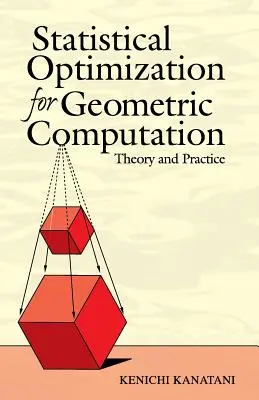 Štatistická optimalizácia pre geometrické výpočty: Teória a prax - Statistical Optimization for Geometric Computation: Theory and Practice