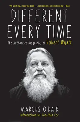 Zakaždým inak: autorizovaný životopis Roberta Wyatta - Different Every Time: The Authorized Biography of Robert Wyatt