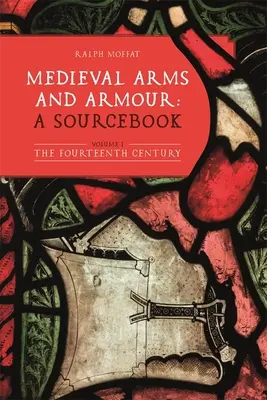 Stredoveké zbrane a zbroj: A Sourcebook. Zväzok I: Štrnáste storočie - Medieval Arms and Armour: A Sourcebook. Volume I: The Fourteenth Century