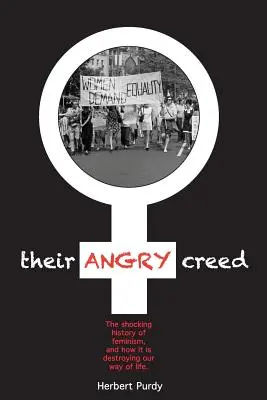 Ich nahnevané krédo: Šokujúca história feminizmu a ako ničí náš spôsob života - Their Angry Creed: The shocking history of feminism, and how it is destroying our way of life