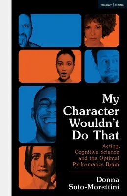 Moja postava by to neurobila: Herectvo, kognitívna veda a optimálny výkon mozgu - My Character Wouldn't Do That: Acting, Cognitive Science and the Optimal Performance Brain