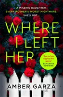 Kde som ju nechal - pulzujúci triler o najhoršej nočnej more každého rodiča... - Where I Left Her - The pulse-racing thriller about every parent's worst nightmare . . .