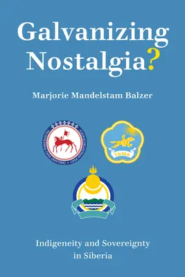 Galvanizujúca nostalgia?: Indigénnosť a suverenita na Sibíri - Galvanizing Nostalgia?: Indigeneity and Sovereignty in Siberia