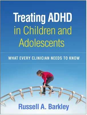 Liečba ADHD u detí a dospievajúcich: Čo potrebuje vedieť každý lekár - Treating ADHD in Children and Adolescents: What Every Clinician Needs to Know