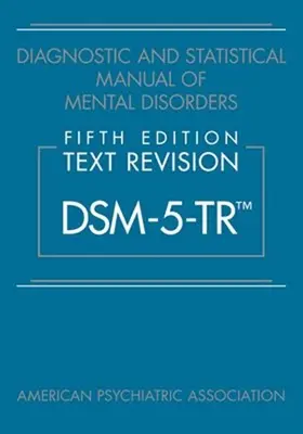 Diagnostický a štatistický manuál duševných porúch, piate vydanie, revízia textu (Dsm-5-Tr(tm)) - Diagnostic and Statistical Manual of Mental Disorders, Fifth Edition, Text Revision (Dsm-5-Tr(tm))