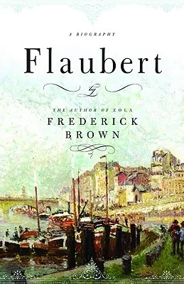Flaubert: životopis - Flaubert: A Biography