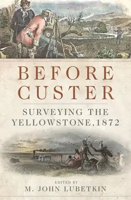 Pred Custerom, zväzok 33: Prieskum Yellowstonu v roku 1872 - Before Custer, Volume 33: Surveying the Yellowstone, 1872