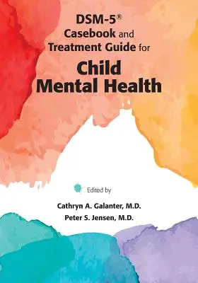DSM-5(R) Casebook and Treatment Guide for Child Mental Health (Kazuistika a príručka liečby duševného zdravia detí) - DSM-5(R) Casebook and Treatment Guide for Child Mental Health