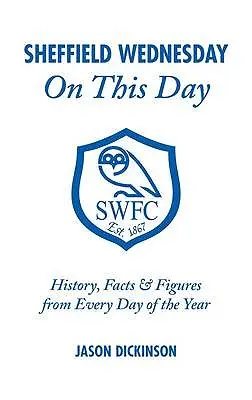 Sheffield Wednesday v tento deň: História, fakty a čísla z každého dňa v roku - Sheffield Wednesday on This Day: History, Facts & Figures from Every Day of the Year
