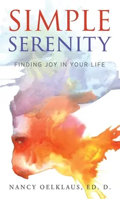 Jednoduchý pokoj: Nájsť radosť vo svojom živote - Simple Serenity: Finding Joy in Your Life