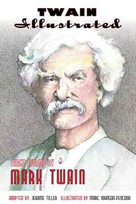 Twain Illustrated: Tri príbehy Marka Twaina - Twain Illustrated: Three Stories by Mark Twain