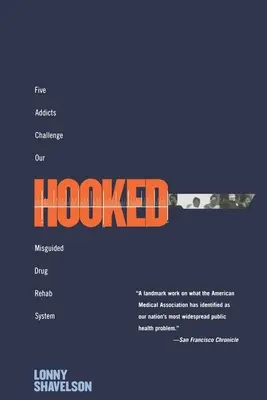 Hooked: Päť narkomanov spochybňuje náš nesprávny systém odvykacej liečby - Hooked: Five Addicts Challenge Our Misguided Drug Rehab System