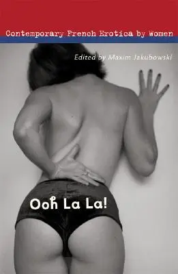 Ooh La La!: Súčasná francúzska erotická literatúra od žien - Ooh La La!: Contemporary French Erotica by Women
