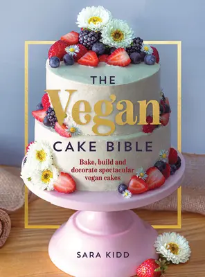 Biblia vegánskych koláčov: Vegánska biblia: Pečte, zostavujte a zdobte veľkolepé vegánske torty - The Vegan Cake Bible: Bake, Build and Decorate Spectacular Vegan Cakes