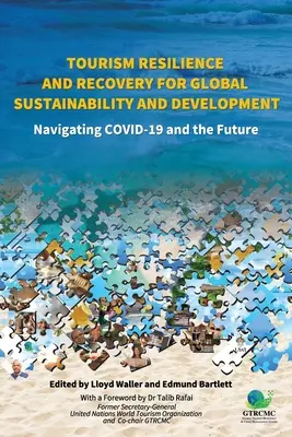 Odolnosť a obnova cestovného ruchu pre globálnu udržateľnosť a rozvoj: COVID-19 a budúcnosť - Tourism Resilience and Recovery for Global Sustainability and Development: Navigating COVID-19 and the Future