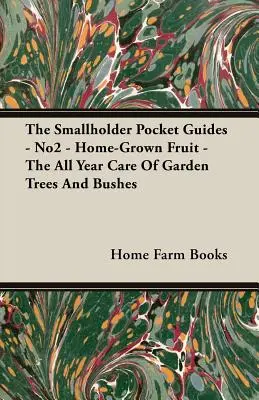 Vreckový sprievodca pre drobnochovateľov - č. 2 - Domáce ovocie - Celoročná starostlivosť o záhradné stromy a kríky - The Smallholder Pocket Guides - No2 - Home-Grown Fruit - The All Year Care of Garden Trees and Bushes