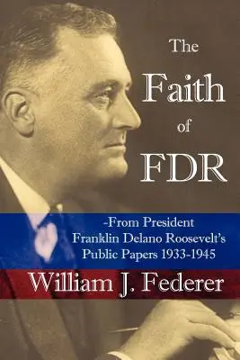 Viera FDR - z verejných dokumentov prezidenta Franklina D. Roosevelta z rokov 1933 - 1945 - The Faith of FDR -From President Franklin D. Roosevelt's Public Papers 1933-1945