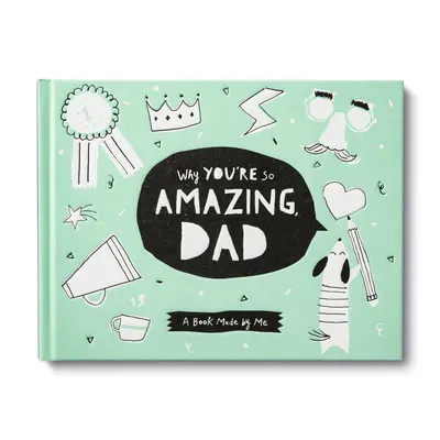Prečo si taký úžasný, tati: Zábavné doplňovačky pre deti na oslavu ich otca - Why You're So Amazing, Dad: A Fun Fill-In Book for Kids to Celebrate Their Dad