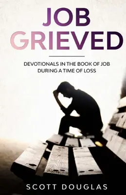 Smútok nad Jóbom: V čase straty: Pobožnosť v knihe Jóbovej - Job Grieved: Devotionals In the Book of Job During A Time of Loss