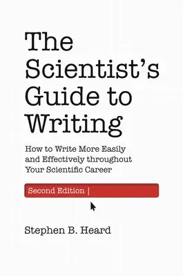 Sprievodca vedca písaním, 2. vydanie: Ako písať ľahšie a efektívnejšie počas celej vedeckej kariéry - The Scientist's Guide to Writing, 2nd Edition: How to Write More Easily and Effectively Throughout Your Scientific Career