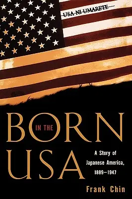 Narodený v USA: Príbeh japonskej Ameriky v rokoch 1889 - 1947 - Born in the USA: A Story of Japanese America, 1889-1947