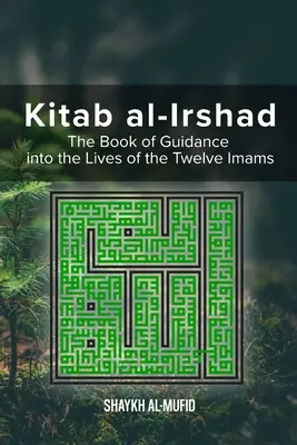 Kitab Al-Irshad: Kniha vedenia k životu dvanástich imámov - Kitab Al-Irshad: The Book of Guidance into the Lives of the Twelve Imams