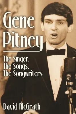 Gene Pitney: spevák, piesne, autori piesní - Gene Pitney: The Singer, the Songs, the Songwriters