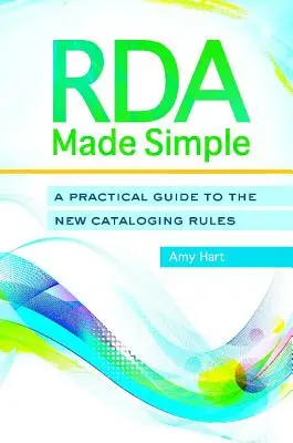 RDA Made Simple: Praktický sprievodca novými pravidlami katalogizácie - RDA Made Simple: A Practical Guide to the New Cataloging Rules