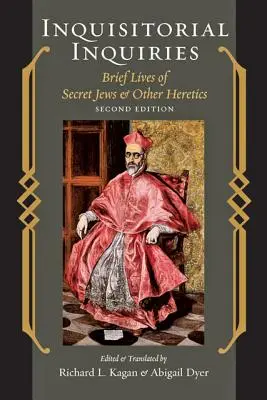 Inkvizičné vyšetrovanie: Krátke životy tajných Židov a iných kacírov - Inquisitorial Inquiries: Brief Lives of Secret Jews and Other Heretics