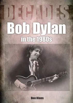 Bob Dylan v 80. rokoch: Desaťročia - Bob Dylan in the 80s: Decades