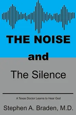 Hluk a ticho: Texaský lekár sa učí počuť Boha - The Noise and The Silence: A Texas doctor learns to hear God