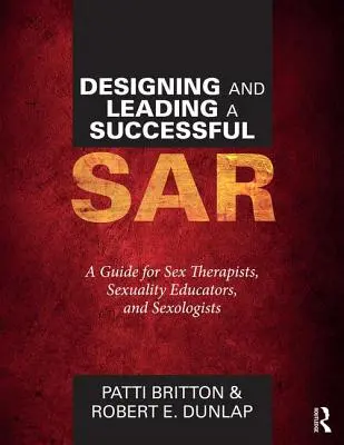Navrhovanie a vedenie úspešného Sar: Príručka pre sexuálnych terapeutov, sexuálnych pedagógov a sexuológov - Designing and Leading a Successful Sar: A Guide for Sex Therapists, Sexuality Educators, and Sexologists