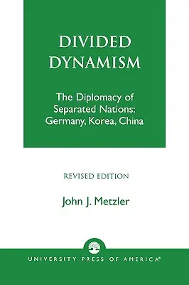 Rozdelený dynamizmus: Diplomacia rozdelených národov: Nemecko, Kórea a Čína - Divided Dynamism: The Diplomacy of Separated Nations: Germany, Korea, and China