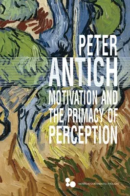 Motivácia a primát vnímania: Merleau-Pontyho fenomenológia poznania - Motivation and the Primacy of Perception: Merleau-Ponty's Phenomenology of Knowledge