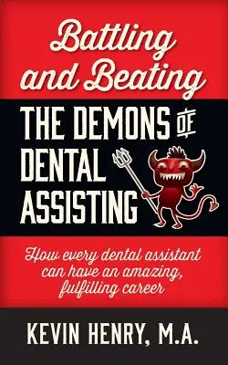 Boj s démonmi zubného asistenta a ich prekonávanie: Ako môže mať každý zubný asistent úžasnú, napĺňajúcu kariéru - Battling and Beating the Demons of Dental Assisting: How Every Dental Assistant Can Have an Amazing, Fulfilling Career